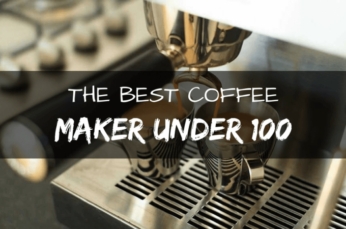 Top 20 Best Coffee Maker Under 100 Reviews